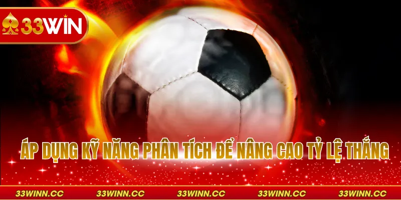 Áp dụng kỹ năng phân tích để nâng cao tỷ lệ thắng