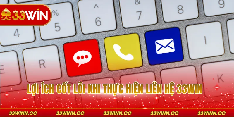 Lợi ích cốt lõi khi thực hiện liên hệ 33WIN