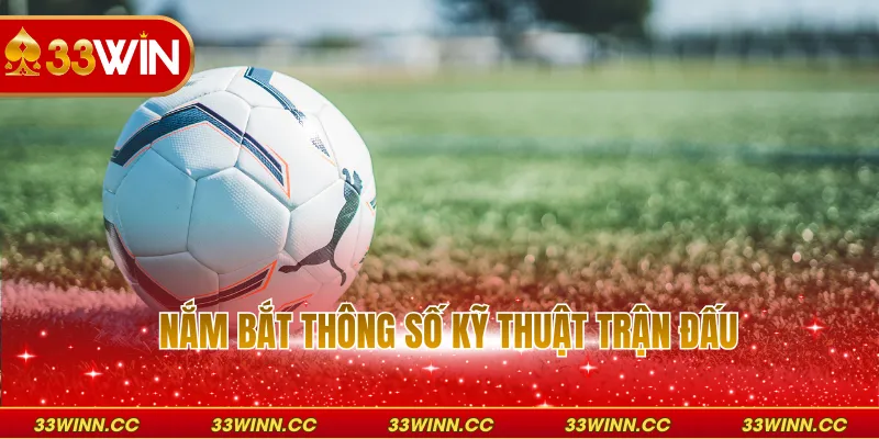 Nắm bắt thông số kỹ thuật trận đấu