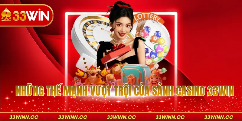 Những thế mạnh vượt trội của sảnh casino 33WIN